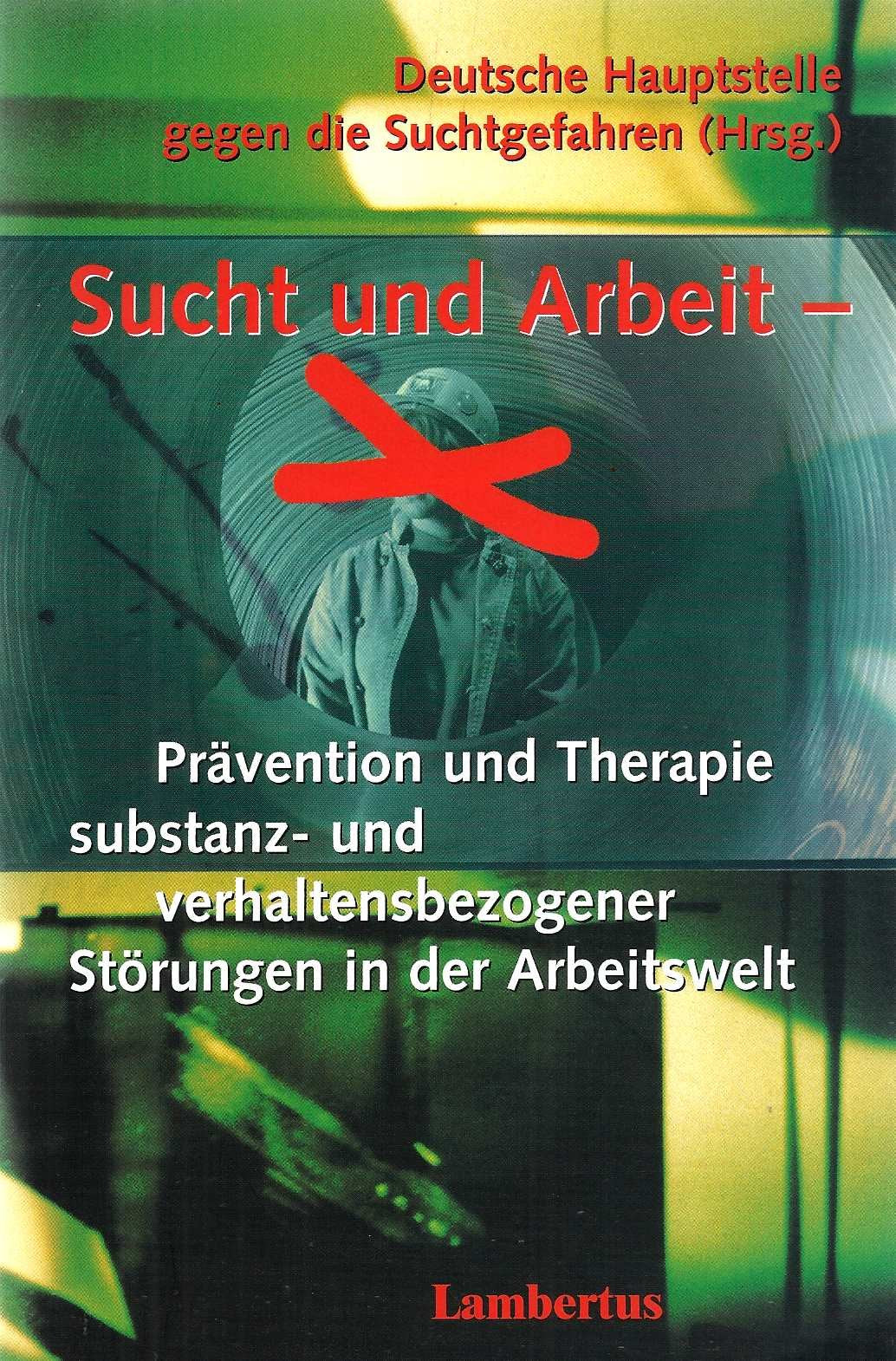Sucht und Arbeit - Prävention und Therapie substanz- und verhaltensbezogener Störungen in der Arbeitswelt Medicine