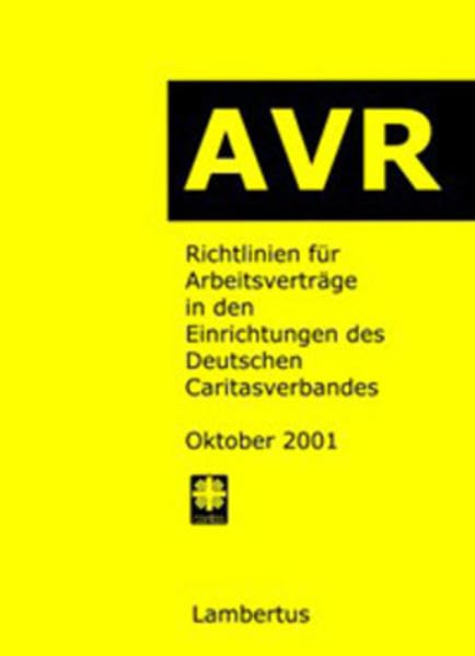 Richtlinien für Arbeitsverträge in den Einrichtungen des Deutschen Caritasverbandes (AVR): BUCH-AUSGABE Stand Oktober 2001 Law