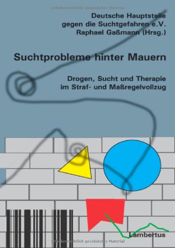 Suchtprobleme hinter Mauern. Drogen, Sucht und Therapie im Straf- und Maßregelvollzug Politics & History