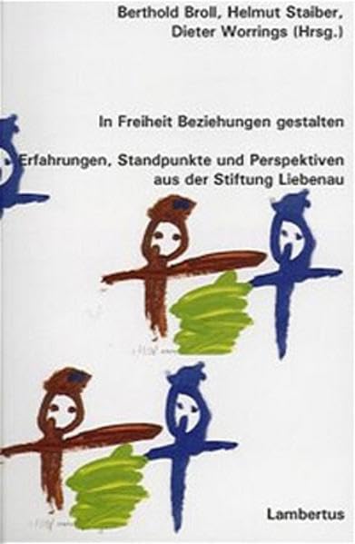 In Freiheit Beziehungen gestalten: Erfahrungen, Standpunkte und Perspektiven aus der Stiftung Liebenau Social Sciences