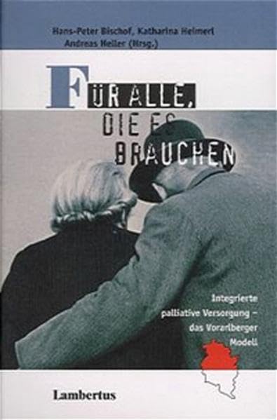 Für alle, die es brauchen: Integrierte palliative Versorgung - das Vorarlberger Modell Palliative Care Band 6 (PalliativCare und OrganisationsEthik) Social Sciences