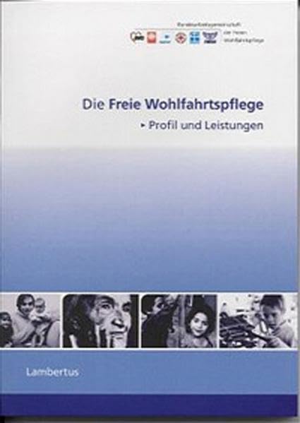 Die Freie Wohlfahrtspflege: Profil und Leistungen Social Sciences