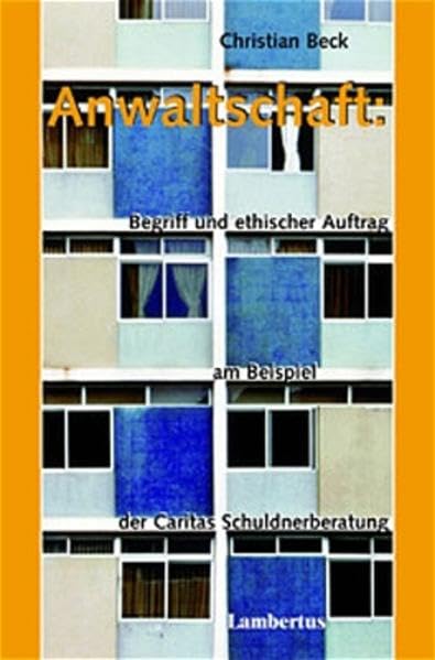 Anwaltschaft: Begriff und ethischer Auftrag am Beispiel der Caritas-Schuldnerberatung Social Sciences