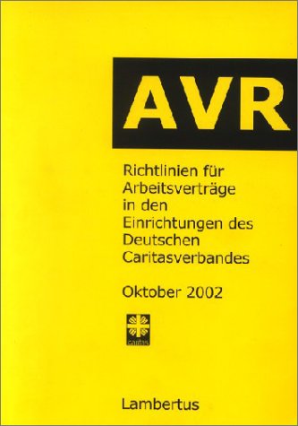 Richtlinien für Arbeitsverträge in den Einrichtungen des Deutschen Caritasverbandes (AVR): BUCH-AUSGABE Stand Oktober 2002 Law