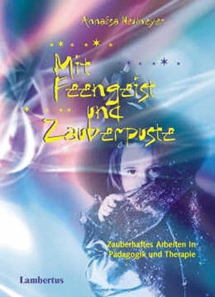 Mit Feengeist und Zauberpuste: Zauberhaftes Arbeiten in Pädagogik und Therapie Social Sciences
