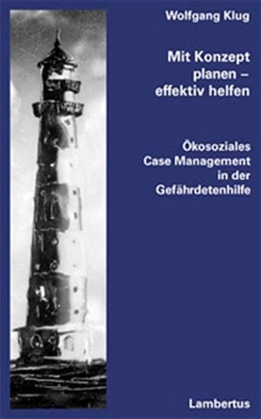 Mit Konzept planen - effektiv helfen: Ökosoziales Case Management in der Gefährdetenhilfe Social Sciences