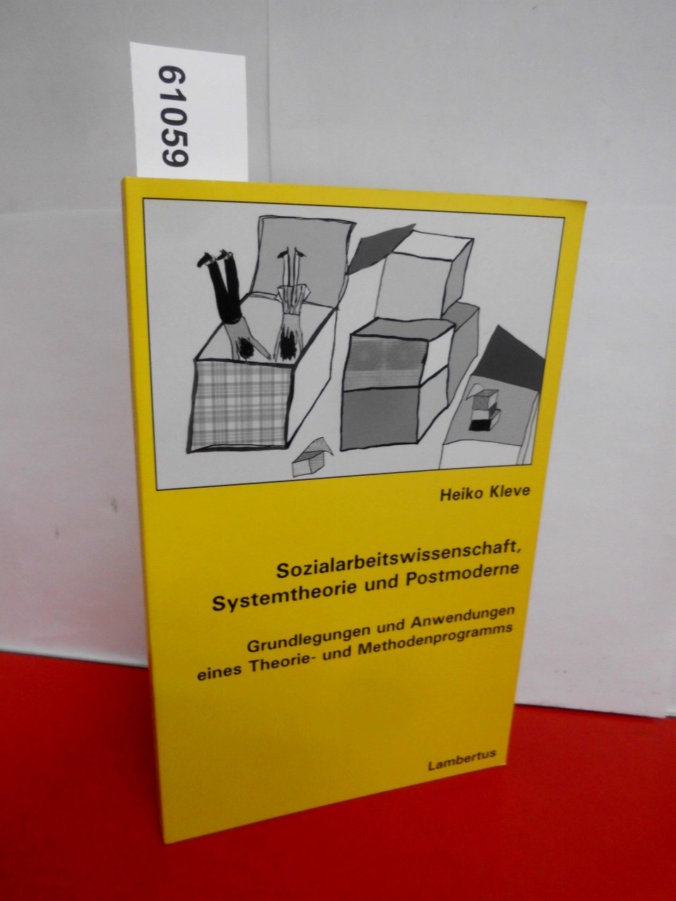 Sozialarbeitswissenschaft, Systemtheorie und Postmoderne: Grundlegungen und Anwendungen eines Theorie- und Methodenprogramms Social Sciences