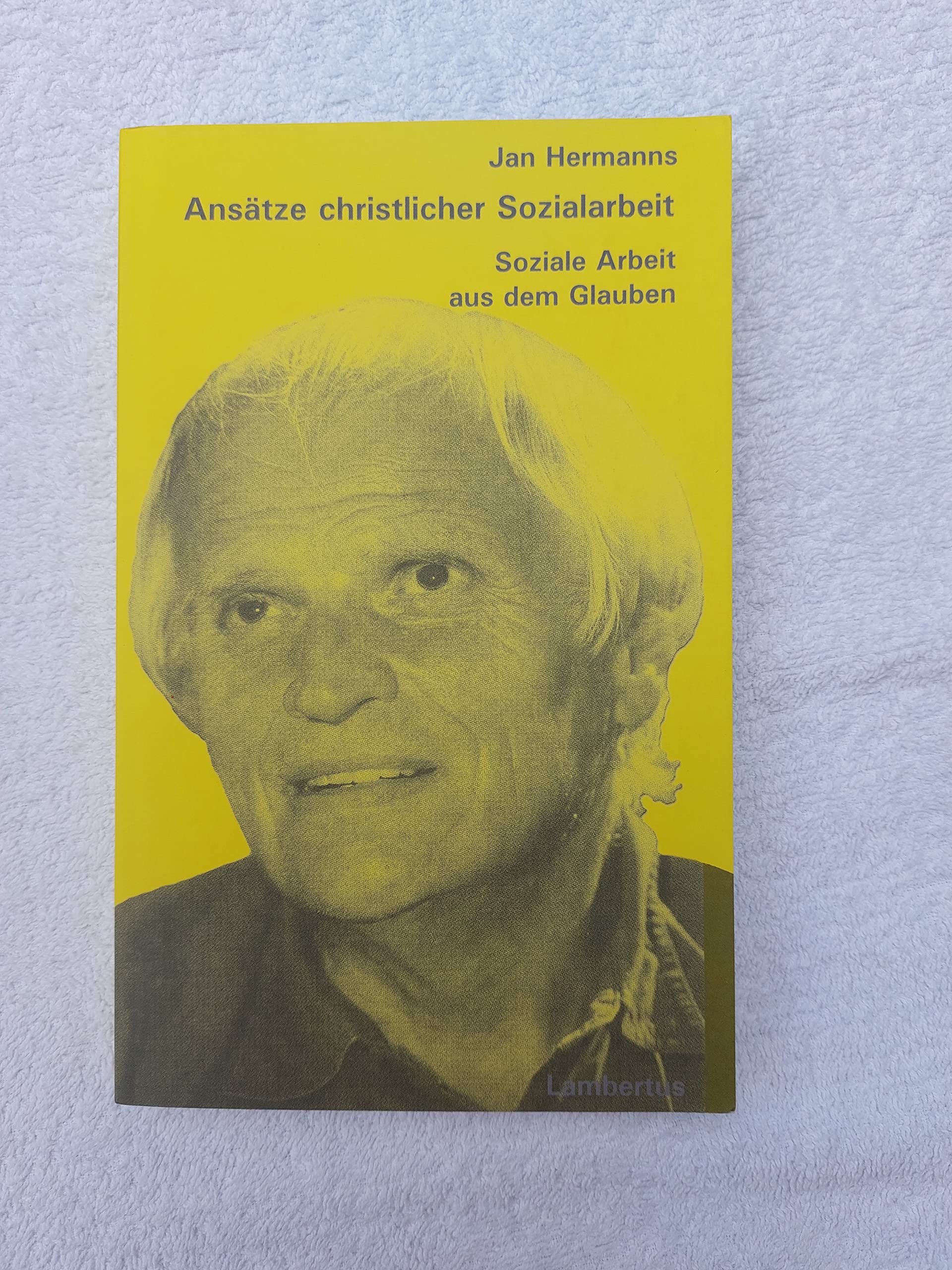 Ansätze christlicher Sozialarbeit: Soziale Arbeit aus dem Glauben Social Sciences