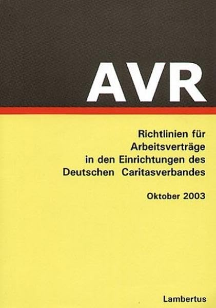Richtlinien für Arbeitsverträge in den Einrichtungen des Deutschen Caritasverbandes (AVR): Buch-Ausgabe Stand Oktober 2003 Law