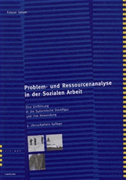 Problem- und Ressourcenanalyse in der Sozialen Arbeit: Eine Einführung in die Systemische Denkfigur und ihre Anwendung Social Sciences