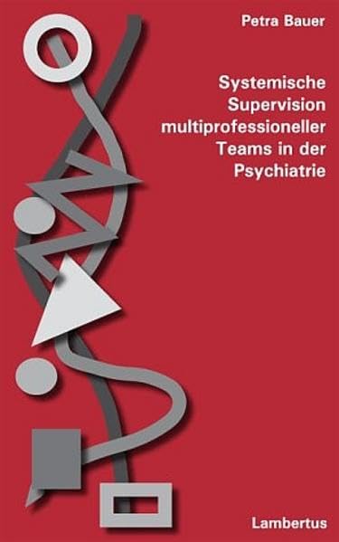 Systemische Supervision multiprofessioneller Teams in der Psychiatrie Social Sciences