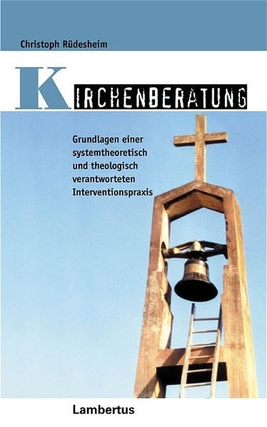 Kirchenberatung: Grundlagen einer systemtheoretisch und theologisch verantworteten Interventionspraxis (PalliativCare und OrganisationsEthik) Social Sciences