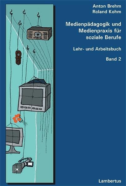 Medienpädagogik und Medienpraxis für soziale Berufe. Lehr- und Arbeitsbuch, Band 2 Social Sciences
