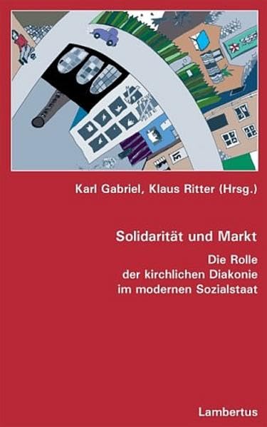 Solidarität und Markt: Die Rolle der kirchlichen Diakonie im modernen Sozialstaat Social Sciences