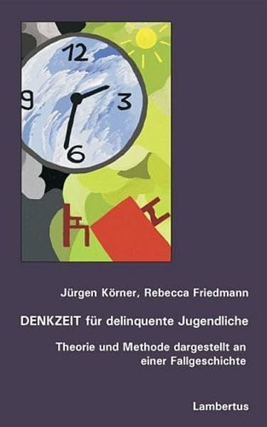 DENKZEIT für delinquente Jugendliche: Theorie und Methode dargestellt an einer Fallgeschichte Social Sciences