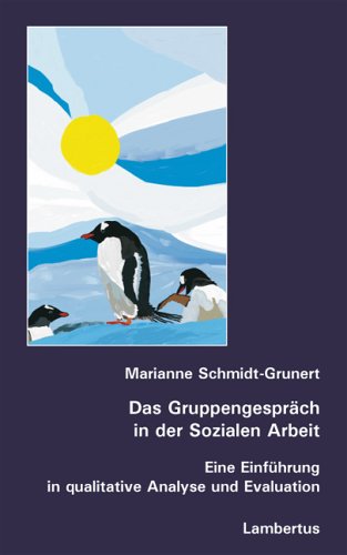 Das Gruppengespräch in der Sozialen Arbeit: Eine Einführung in qualitative Analyse und Evaluation Social Sciences