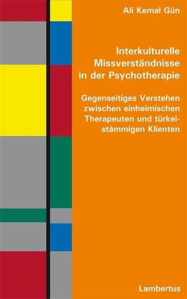 Interkulturelle Missverständnisse in der Psychotherapie: Gegenseitiges Verstehen zwischen einheimischen Therapeuten und türkeistämmigen Klienten Social Sciences