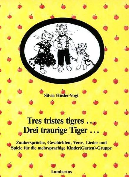 tres tristes tigres Drei traurige Tiger: Zaubersprüche, Geschichten, Verse, Lieder- und Spiele für die mehrsprachige Kinder(Garten)-Gruppe Politics & History