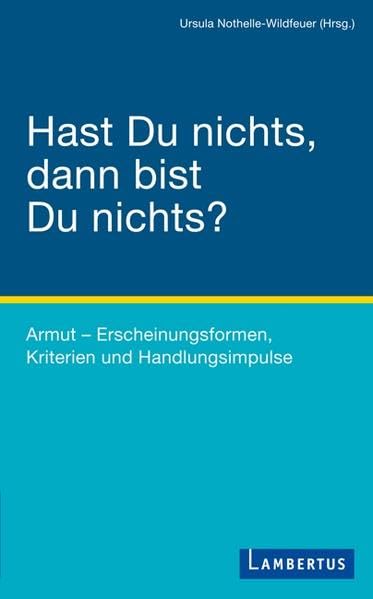 Hast Du nichts, dann bist Du nichts?: Armut - Erscheinungsformen, Kriterien und Handlungsimpulse Philosophy