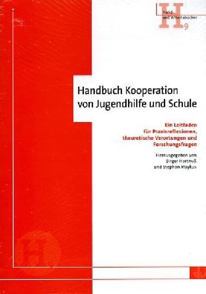 Handbuch Kooperation von Jugendhilfe und Schule: Ein Leitfaden für Praxisreflexionen, theoretische Verortungen und Forschungsfragen: Ein Leitfaden für ... Vorw. v. Konrad Deufel u. Michael Löhr Social Sciences