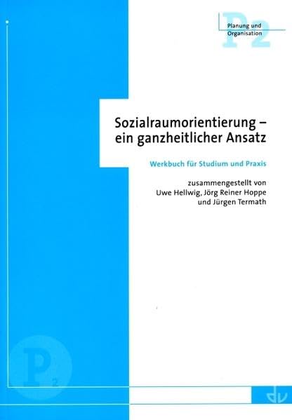 Sozialraumorientierung - ein ganzheitlicher Ansatz: Werkbuch für Studium und Praxis (Planung und Organisation) Business, Finance & Career
