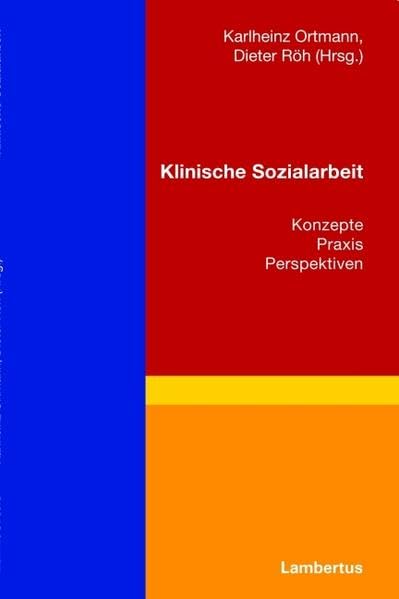 Klinische Sozialarbeit: Konzepte - Praxis - Perspektiven Social Sciences
