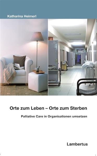 Orte zum Leben - Orte zum Sterben: Palliative Care in Organisationen umsetzen (PalliativCare und OrganisationsEthik) Death & Mourning