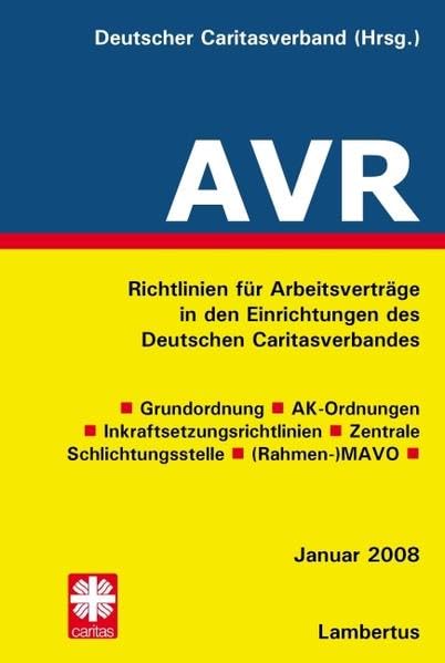 Richtlinien für Arbeitsverträge in den Einrichtungen des Deutschen Caritasverbandes (AVR): Buch-Ausgabe 2008 Law