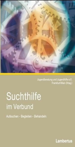 Suchthilfe im Verbund: Aufsuchen - Begleiten - Behandeln Medicine