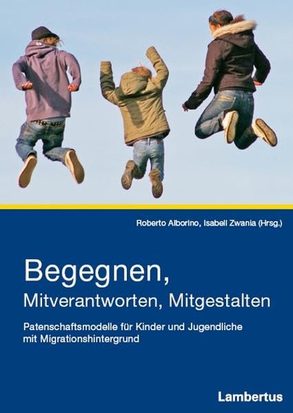 Begegnen, Mitverantworten, Mitgestalten: Patenschaftsmodelle für Kinder und Jugendliche mit Migrationshintergrund Law