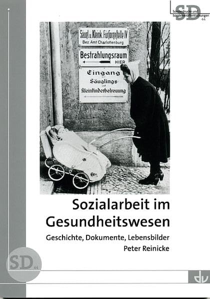 Sozialarbeit im Gesundheitswesen: Geschichte, Dokumente, Lebensbilder (Sonderdrucke und Sonderveröffentlichungen) Medicine