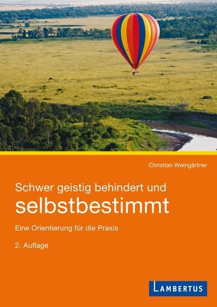 Schwer geistig behindert und selbstbestimmt: Eine Orientierung für die Praxis Social Sciences