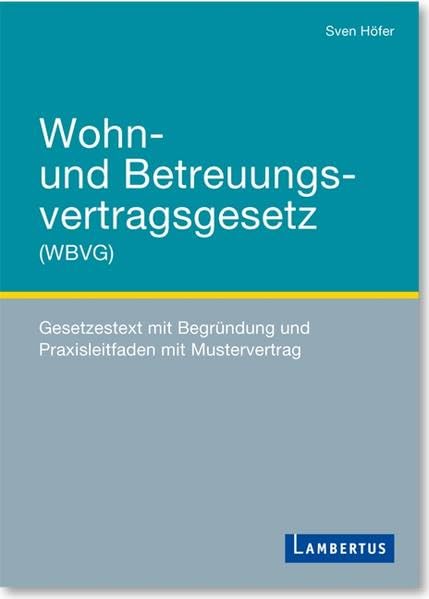 Wohn- und Betreuungsvertragsgesetz (WBVG): Gesetzestext mit Begründung und Praxisleitfaden mit Mustervertrag book