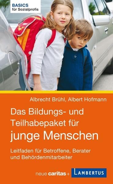 Das Bildungs- und Teilhabepaket für junge Menschen: Leitfaden für Betroffene, Berater und Behördenmitarbeiter (Basics für Sozialprofis) Law