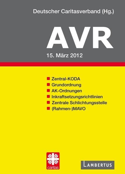 Richtlinien für Arbeitsverträge in den Einrichtungen des Deutschen Caritasverbandes (AVR): BUCH-AUSGABE 2012 Law