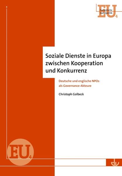 Soziale Dienste in Europa zwischen Kooperation und Konkurrenz: Deutsche und englische NPOs als Governance-Akteure (EU 4) (Europäische Sozialpolitik) Law