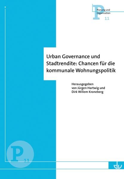 Urban Governance und Stadtrendite: Chancen für die kommunale Wohnungspolitik (P 11) (Planung und Organisation) Law