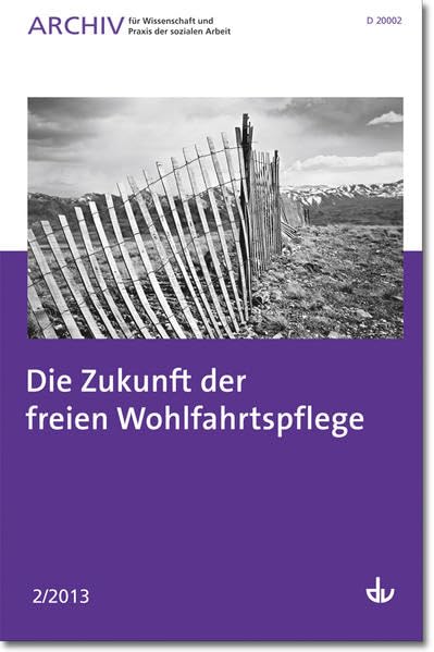 Archiv für Wissenschaft und Praxis der sozialen Arbeit: 02 / 2013 - Die Zukunft der freien Wohlfahrtspflege Social Sciences