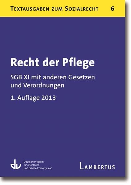 Recht der Pflege: SGB XI mit anderen Gesetzen und Verordnungen - Textausgaben zum Sozialrecht - Band 6: SGB XI mit anderen Gesetzen und Verordnungen. ... für öffentliche und private Fürsorge e.V Law