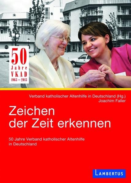 Zeichen der Zeit erkennen: 50 Jahre Verband katholischer Altenhilfe in Deutschland Social Sciences
