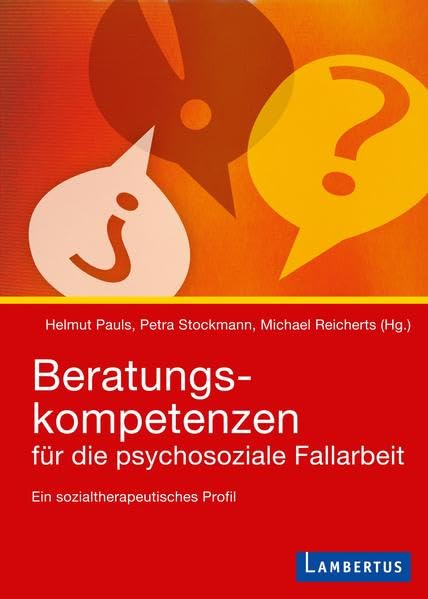 Beratungskompetenzen für die psychosoziale Fallarbeit: Ein sozialtherapeutisches Profil Medicine