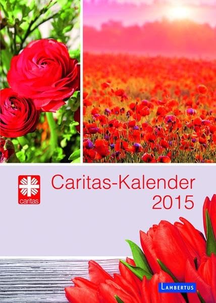 Caritas-Kalender 2015: Das Caritas-Kalenderbuch 2015: Der bewährte Begleiter durch das ganze Jahr. Mit Monatskalendarien und Kalendergeschichten. Hrsg.: Deutscher Caritasverband Poetry