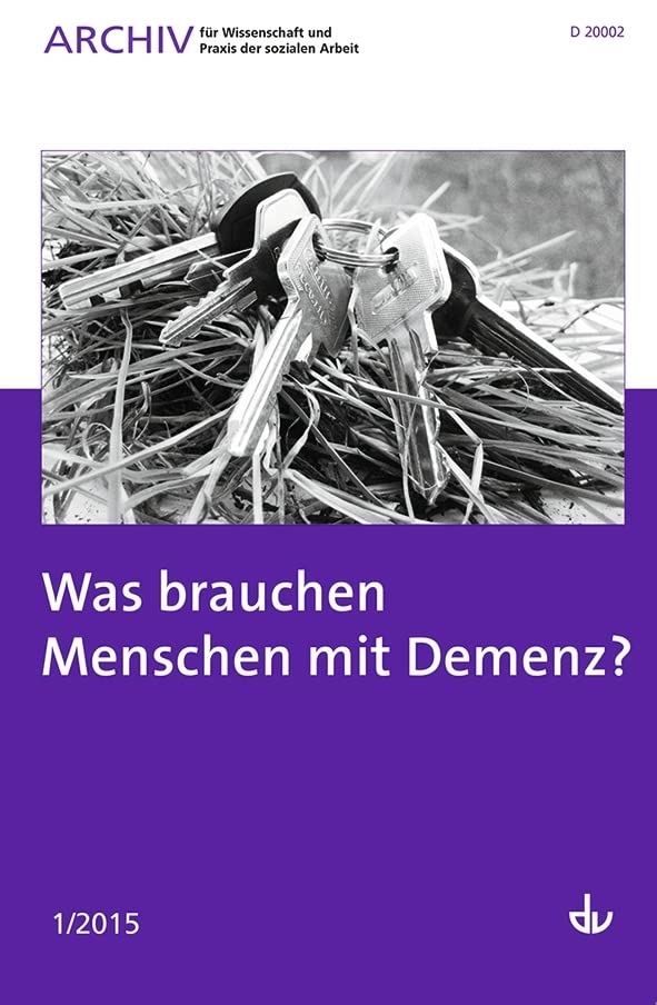 Archiv für Wissenschaft und Praxis der sozialen Arbeit: 01/ 2015 - Was brauchen Menschen mit Demenz? Medicine
