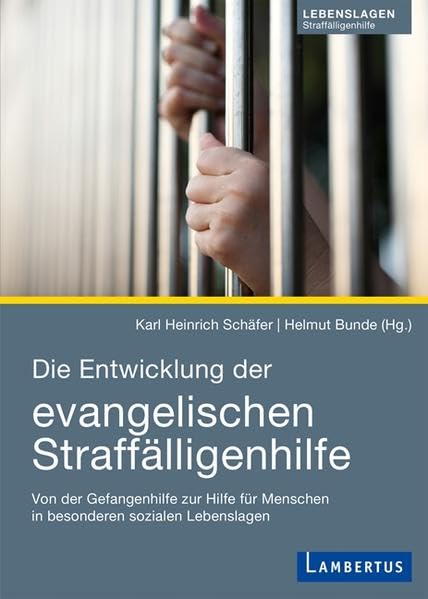 Die Entwicklung der evangelischen Straffälligenhilfe: Von der Gefangenenhilfe zur Hilfe für Menschen in besonderen sozialen Lebenslagen Social Sciences
