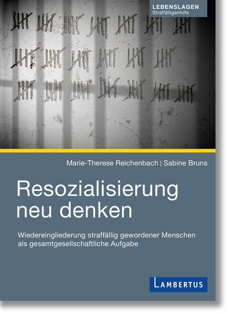 Resozialisierung neu denken: Wiedereingliederung straffällig gewordener Menschen als gesamtgesellschaftliche Aufgabe Law