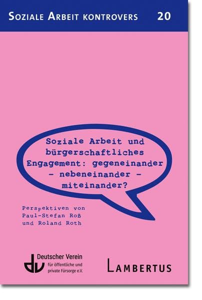 Soziale Arbeit und bürgerschaftliches Engagement: Gegeneinander - Nebeneinander - Miteinander? (SAK 20): Perspektiven von Paul-Stefan Roß und Roland ... von Paul-Stefan Roß und Roland Roth Social Sciences