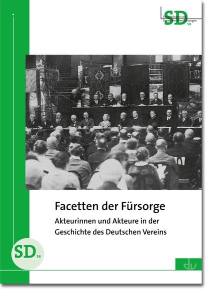 Facetten der Fürsorge: Akteurinnen und Akteure in der Geschichte des Deutschen Vereins (Sonderdrucke und Sonderveröffentlichungen) Social Sciences