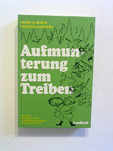 Aufmunterung zum Treiben: Fröhliches v. Wald u. Wild f. Jägersleute u. solche, die es werden wollen Books