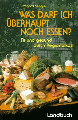Was darf ich überhaupt noch essen?: Fit und gesund durch Regionalkost Health, Nutrition & Fitness