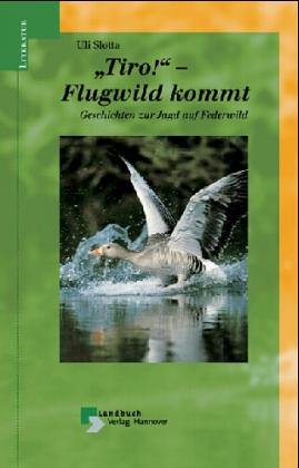 Tiro! - Flugwild kommt. Geschichten zur Jagd auf Federwild Books